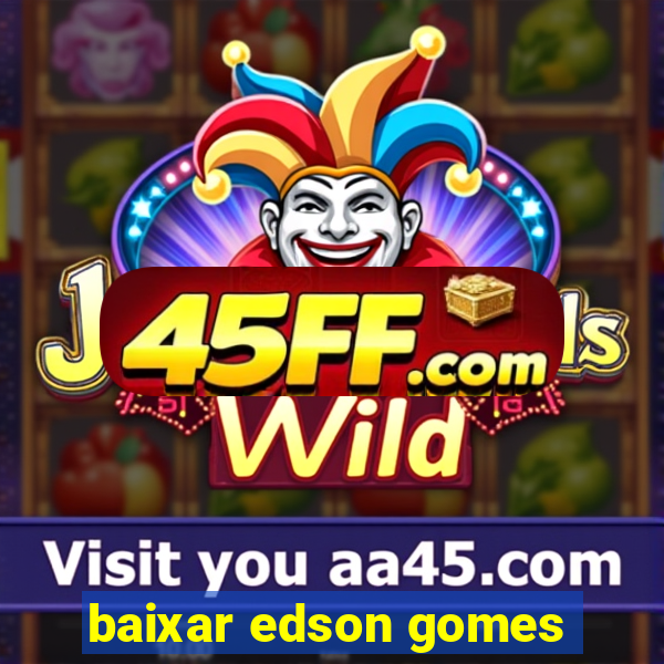 baixar edson gomes